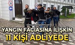 Yangın faciasına ilişkin 11 şüpheli adliyeye sevk edildi