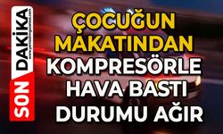 15 yaşındaki çocuğun makatına kompresörle hava bastı: Durumu ağır