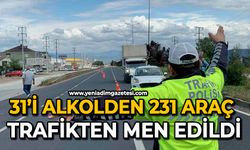 31’i alkolden 231 araç trafikten men edildi