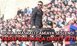 Bora Amasralı camiaya seslendi: Taraftarı maça davet etti