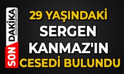 29 yaşındaki Sergen Kanmaz'ın cansız bedeni bulundu