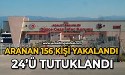 Aranan 156 kişi yakalandı 24’ü tutuklandı