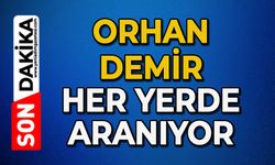 Orhan Demir her yerde aranıyor