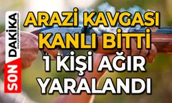 Arazi kavgası kanlı bitti: 1 kişi ağır yaralandı