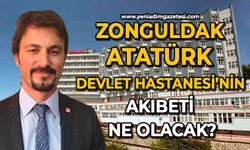 Zonguldak Atatürk Devlet Hastanesi’nin akıbeti ne olacak?