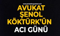 Avukat Şenol Köktürk’ün acı günü