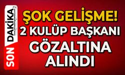 Şok gelişme: 2 kulüp başkanı gözaltına alındı