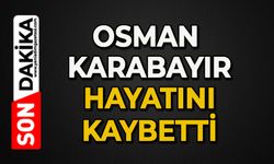 Osman Karabayır hayatını kaybetti