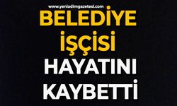 Belediye işçisi hayatını kaybetti