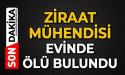 Ziraat mühendisi evinde ölü bulundu