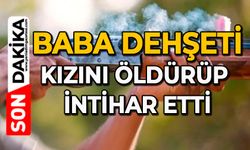Baba dehşeti: Kızını öldürüp intihar etti