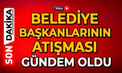 Belediye başkanlarının atışması gündem oldu