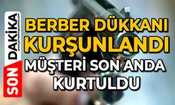 Berber dükkanı kurşunlandı: Müşteri son anda kurtuldu
