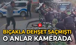 Bıçakla dehşet saçmıştı: O anlar kamerada