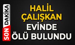 Halil Çalışkan evinde ölü bulundu