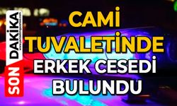 Cami tuvaletinde erkek cesedi bulundu