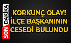 Korkunç olay: İlçe Başkanı ölü bulundu