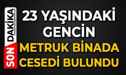 23 yaşındaki genç, metruk binada ölü bulundu