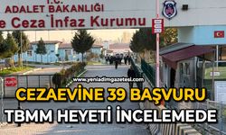 Cezaevine 39 başvuru: TBMM heyeti incelemede