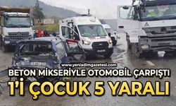 Beton mikseri otomobille çarpıştı: 1’i çocuk 5 kişi yaralandı