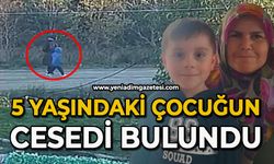 5 yaşındaki çocuğun cansız bedeni bulundu