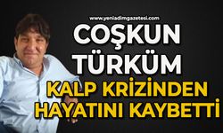 Coşkun Türküm kalp krizinden hayatını kaybetti