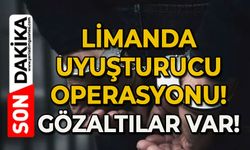 Limanda uyuşturucu operasyonu: Gözaltılar var