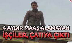 4 aydır maaş alamayan işçiler, çatıya çıktı