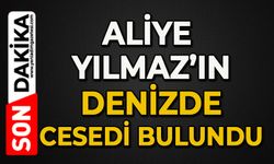 Aliye Yılmaz'ın denizde cansız bedeni bulundu