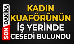Kadın kuaförü iş yerinde ölü bulundu
