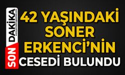42 yaşındaki Soner Erkenci ölü bulundu