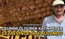 Gelinini öldüren kayınpeder cezaevinde ölü bulundu