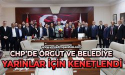 CHP’de örgüt ve  Belediye yarınlar için kenetlendi