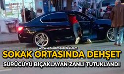 Sokak ortasında dehşet: Sürücüyü defalarca bıçaklayan zanlı tutuklandı