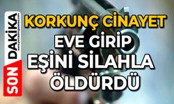 Korkunç cinayet: Eve girip eşini silahla  öldürdü