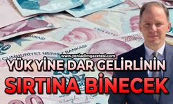 Yük yine dar gelirlinin sırtında binecek