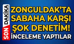 Zonguldak'ta sabaha karşı denetim: Tek tek incelediler