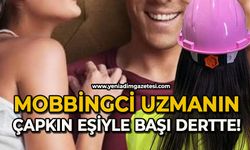 Mobbingci uzmanın çapkın eşi ile başı dertte!