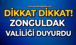 Dikkat Dikat: Zonguldak Valiliği duyurdu