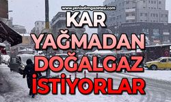 Kar yağmadan doğalgaz istiyorlar