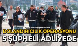 Dolandırıcılık operasyonu: 5 şüpheli adliyede