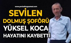 Sevilen Dolmuş şoförü Yüksel Koca hayatını kaybetti