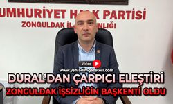 Dural’dan çarpıcı eleştiri: Zonguldak işsizliğin başkenti oldu