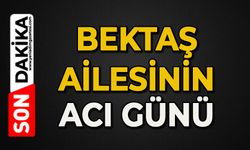 Bektaş ailesinin acı günü