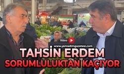 Tahsin Erdem sorumluluktan kaçıyor