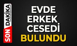 Adam evinde ölü bulundu