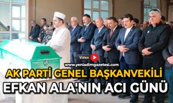 AK Parti Genel Başkanvekili Efkan Ala’nın acı günü