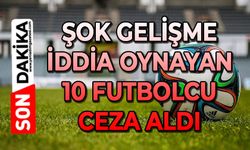 Şok gelişme: İddia oynayan 10 futbolcu ceza aldı