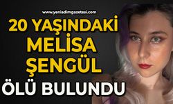 20 yaşındaki Melisa Şengül ölü bulundu