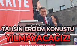 Tahsin Erdem konuştu: Yılmayacağız
